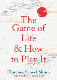 Title: The Game of Life and How to Play It, Author: Florence Shinn