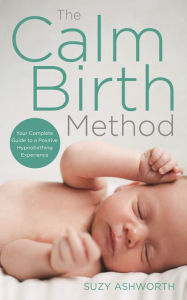 Title: The Calm Birth Method: The Practical Guide for Modern Mamas to Create a Calm, Positive Hypnobirth, Author: DE MONCHAUX NI