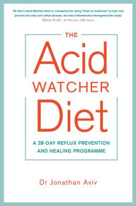 Title: The Acid Watcher Diet: A 28-Day Reflux Prevention and Healing Programme, Author: Deacon Anderson