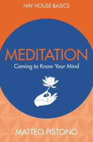 Title: Meditation: Coming to Know Your Mind, Author: Matteo Pistono