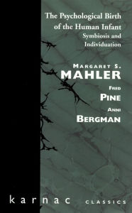 Title: The Psychological Birth of the Human Infant: Symbiosis and Individuation, Author: Margaret S. Mahler