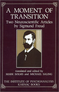 Title: A Moment of Transition: Two Neuroscientific Articles by Sigmund Freud, Author: Michael Saling