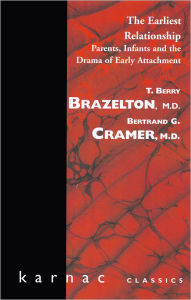 Title: The Earliest Relationship: Parents, Infants and the Drama of Early Attachment, Author: T. Berry Brazelton