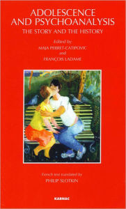 Title: Adolescence and Psychoanalysis: The Story and the History, Author: Francois Ladame