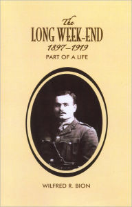 Title: The Long Week-End 1897-1919: Part of a Life, Author: Wilfred R. Bion