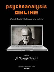 Title: Psychoanalysis Online: Mental Health, Teletherapy, and Training, Author: Jill Savege Scharff