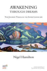 Title: Awakening Through Dreams: The Journey Through the Inner Landscape, Author: Nigel Hamilton