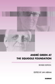 Title: Andre Green at the Squiggle Foundation: Revised Edition, Author: Jan Abram