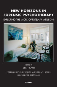 Title: New Horizons in Forensic Psychotherapy: Theory and Practice, Author: Brett Kahr