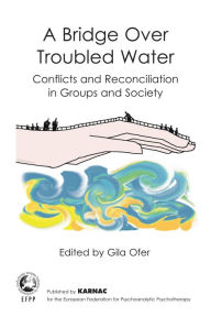 Title: A Bridge Over Troubled Water: Conflicts and Reconciliation in Groups and Society, Author: Yona Yacoub