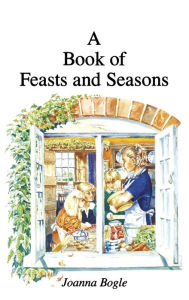 Title: Book of Feasts and Seasons, Author: Joanna Bogle