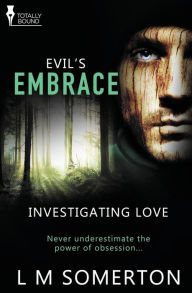 Title: Investigating Love: Evil's Embrace, Author: L. M. Somerton