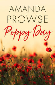 Title: Poppy Day: A gripping story of love and courage from million-copy bestseller Amanda Prowse, Author: Amanda Prowse