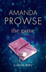 Title: The Game: A Short Story, Author: Amanda Prowse