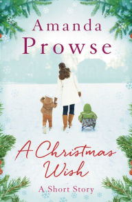 Title: A Christmas Wish: A Short Story, Author: Amanda Prowse