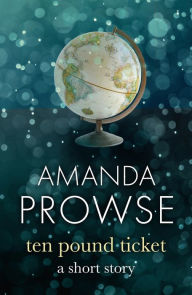 Title: The Ten Pound Ticket: A Short Story, Author: Amanda Prowse