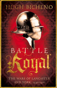 Battle Royal: The Wars of Lancaster and York, 1450-1464