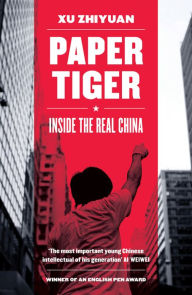 Title: Paper Tiger: Inside the Real China, Author: Xu Zhiyuan