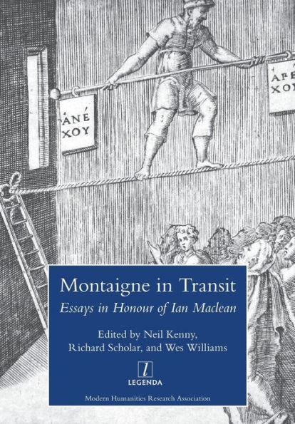 Montaigne Transit: Essays Honour of Ian MacLean