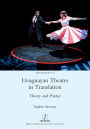 Uruguayan Theatre in Translation: Theory and Practice