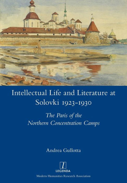 Intellectual Life and Literature at Solovki 1923-1930: the Paris of Northern Concentration Camps