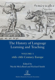 Title: The History of Language Learning and Teaching I: 16th-18th Century Europe, Author: Nicola McLelland