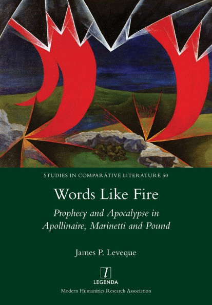 Words Like Fire: Prophecy and Apocalypse Apollinaire, Marinetti Pound