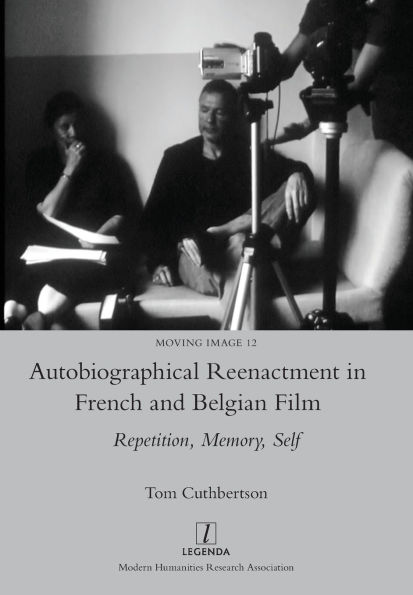 Autobiographical Reenactment French and Belgian Film: Repetition, Memory, Self