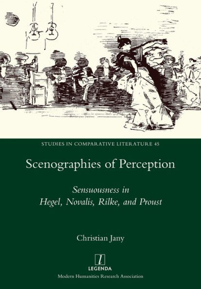 Scenographies of Perception: Sensuousness Hegel, Novalis, Rilke, and Proust