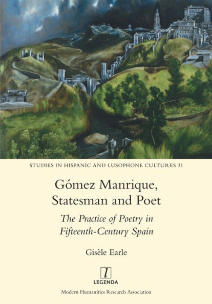 Gómez Manrique, Statesman and Poet: The Practice of Poetry Fifteenth-Century Spain