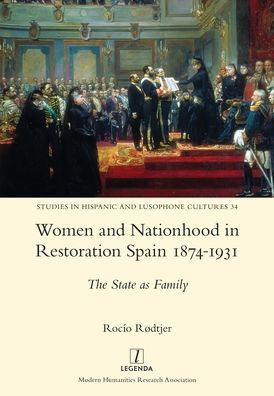 Women and Nationhood Restoration Spain 1874-1931: The State as Family