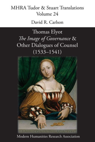 Thomas Elyot, 'The Image of Governance' and Other Dialogues Counsel (1533-1541)