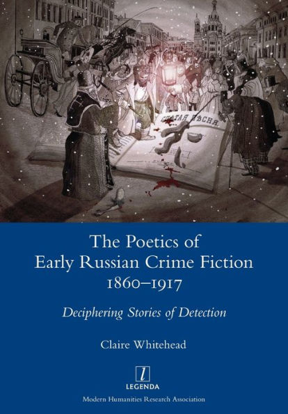 The Poetics of Early Russian Crime Fiction 1860-1917: Deciphering Stories Detection