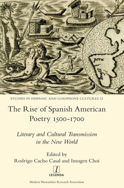 The Rise of Spanish American Poetry 1500-1700: Literary and Cultural ...