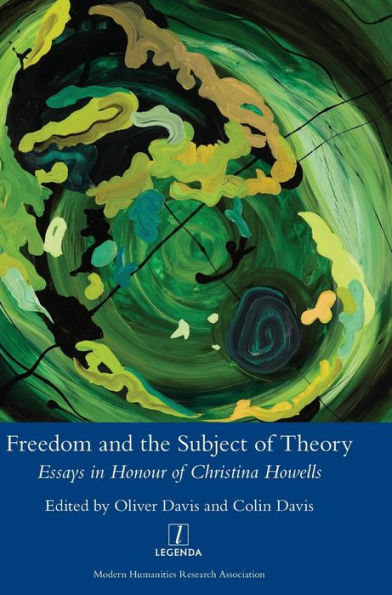 Freedom and the Subject of Theory: Essays in Honour of Christina Howells