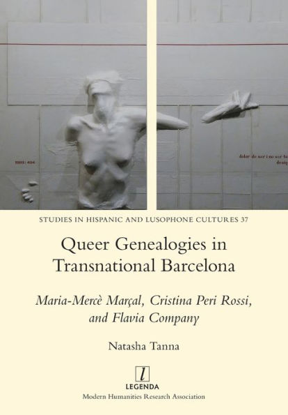 Queer Genealogies in Transnational Barcelona: Maria-Mercï¿½ Marï¿½al, Cristina Peri Rossi, and Flavia Company