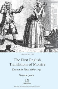 Title: The First English Translations of Molière: Drama in Flux 1663-1732, Author: Suzanne Jones