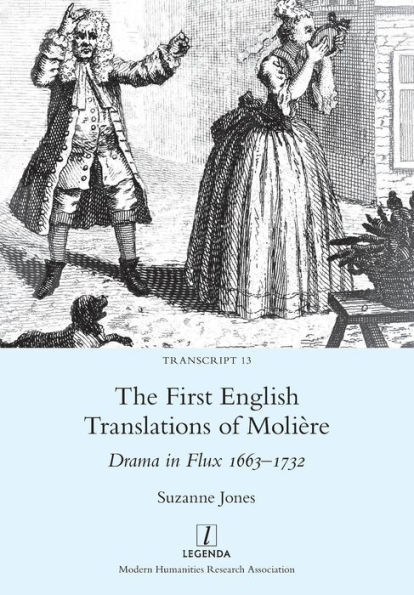 The First English Translations of Moliï¿½re: Drama in Flux 1663-1732