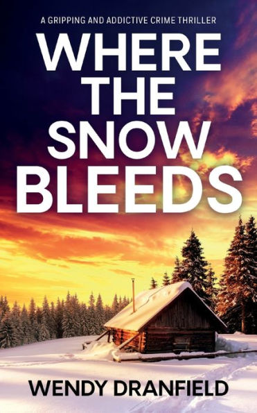 Where the Snow Bleeds: A gripping and totally addictive crime thriller