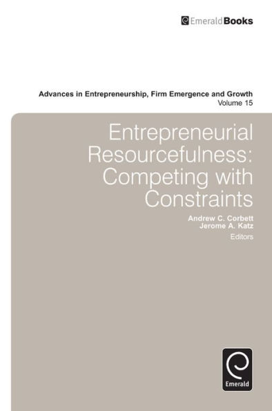 Entrepreneurial Resourcefulness: Competing with Constraints