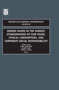 Title: Hidden Hands in the Market: Ethnographies of Fair Trade, Ethical Consumption and Corporate Social Responsibility, Author: Peter Luetchford