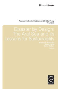 Title: Disaster by Design: The Aral Sea and Its Lessons for Sustainability, Author: Michael R. Edelstein