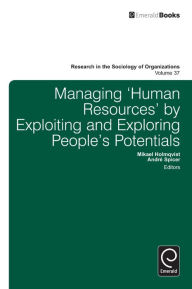 Title: Managing 'Human Resources' by Exploiting and Exploring People's Potentials, Author: Mikael Holmqvist