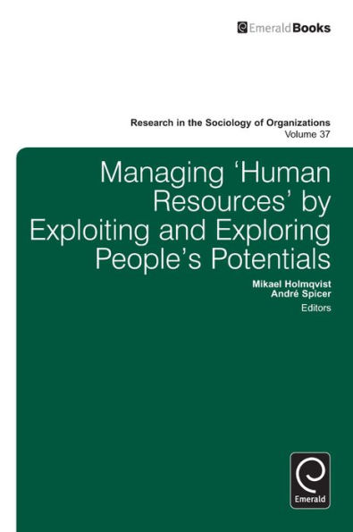 Managing 'Human Resources' by Exploiting and Exploring People's Potentials