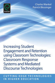 Title: Increasing Student Engagement and Retention Using Classroom Technologies: Classroom Response Systems and Mediated Discourse Technologies, Author: Patrick Blessinger