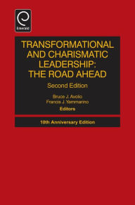 Title: Transformational and Charismatic Leadership: The Road Ahead / Edition 2, Author: Bruce J. Avolio