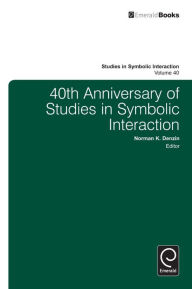 Title: 40th Anniversary of Studies in Symbolic Interaction, Author: Norman K. Denzin