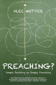 Title: Preaching?: Simple Teaching on Simply Preaching, Author: Alec Motyer