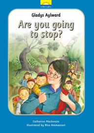 Title: Gladys Aylward: Are you going to stop?, Author: Catherine MacKenzie