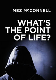 Title: What's the Point of Life?, Author: Mez McConnell